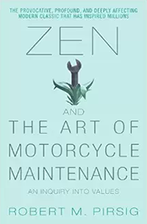 Zen and the Art of Motorcycle Maintenance By Robert Pirsig
