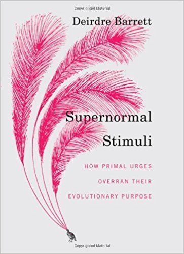 Supernormal Stimuli by Deirdre Barrett