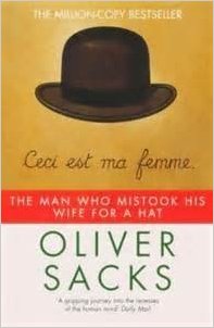 The Man Who Mistook His Wife for a Hat by Oliver Sacks