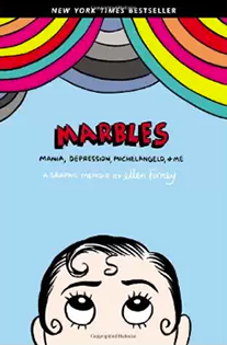 Marbles: Mania, Depression, Michelangelo and Me By Ellen Forney