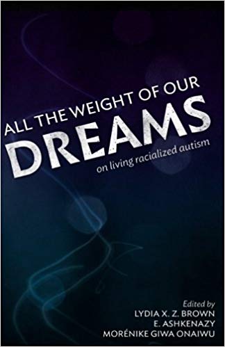 All the Weight of Our Dreams- On Living Racialized Autism