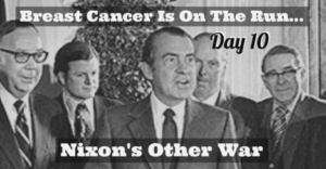 black and white promotional poster with Richard Nixon with the words "breast cancer is on the run. day 10. nixon's other war."